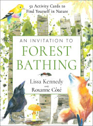 Title: An Invitation to Forest Bathing: 52 Full-Color Activity Cards to Find Yourself in Nature, Author: Lissa Kennedy