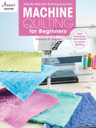 Title: Machine Quilting for Beginners, Author: Carolyn Vagts