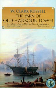 Title: The Yarn of Old Harbour Town, Author: W. Clark Russell