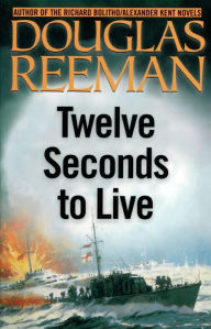 Title: Twelve Seconds to Live, Author: Douglas Reeman