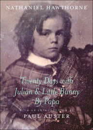 Title: Twenty Days with Julian & Little Bunny by Papa, Author: Nathaniel Hawthorne