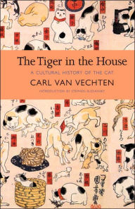 Title: The Tiger in the House: A Cultural History of the Cat, Author: Carl Van Vechten