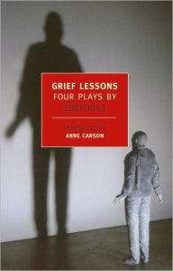 Title: Grief Lessons: Four Plays by Euripides, Author: Euripides