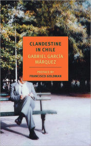 Title: Clandestine in Chile: The Adventures of Miguel Littin, Author: Gabriel García Márquez