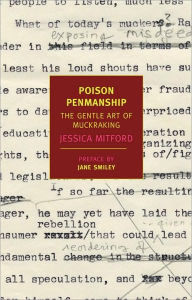 Title: Poison Penmanship: The Gentle Art of Muckraking, Author: Jessica Mitford