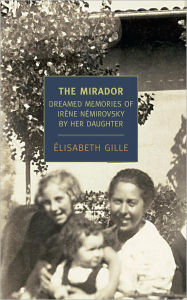 Title: The Mirador: Dreamed Memories of Irene Nemirovsky by her Daughter, Author: Elisabeth Gille