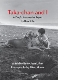 Title: Taka-chan and I: A Dog's Journey to Japan by Runcible, Author: Betty Jean Lifton
