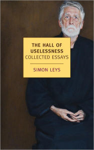 Title: The Hall of Uselessness: Collected Essays, Author: Simon Leys