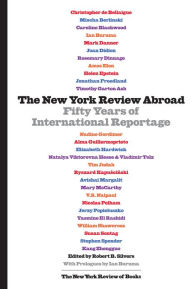 Title: The New York Review Abroad: Fifty Years of International Reportage, Author: Robert B. Silvers