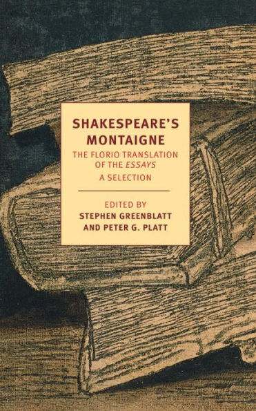 Shakespeare's Montaigne: the Florio Translation of Essays, A Selection