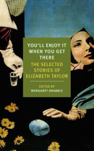 Title: You'll Enjoy It When You Get There: The Stories of Elizabeth Taylor, Author: Elizabeth Taylor