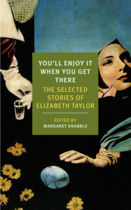 Title: You'll Enjoy It When You Get There: The Stories of Elizabeth Taylor, Author: Elizabeth Taylor