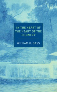 Title: In the Heart of the Heart of the Country, Author: William H. Gass