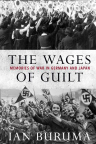 Title: The Wages of Guilt: Memories of War in Germany and Japan, Author: Ian Buruma