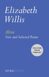 Title: Alive: New and Selected Poems, Author: Elizabeth Willis