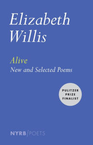 Title: Alive: New and Selected Poems, Author: Elizabeth Willis