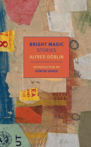 Title: Bright Magic: Stories, Author: Alfred Doblin