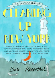 Title: Cleaning Up New York: The '70s Cult Classic, Author: Bob Rosenthal