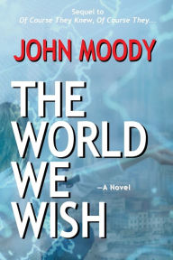 Title: The World We Wish, Author: John Moody