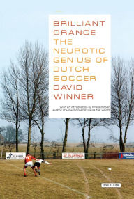 Title: Brilliant Orange: The Neurotic Genius of Dutch Soccer, Author: David Winner