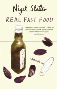 Title: Real Fast Food: 350 Recipes Ready-To-Eat in 30 Minutes, Author: Nigel Slater