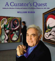 Title: A Curator's Quest: Building the Museum of Modern Art's Painting and Sculpture Collection, 1967-1988, Author: William Rubin