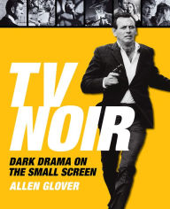 Title: TV Noir: Dark Drama on the Small Screen, Author: Allen Glover