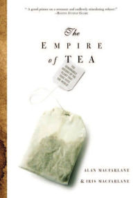 Title: Empire of Tea: The Remarkable History of the Plant That Took over the World, Author: Alan MacFarlane