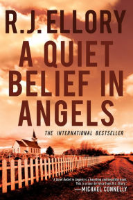 Title: A Quiet Belief in Angels: A Novel, Author: R. J. Ellory