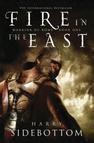 Title: Fire in the East: Warrior of Rome: Book 1 (Warrior of Rome), Author: Harry Sidebottom