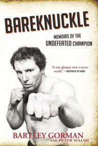 Title: Bareknuckle: Memoirs of the Undefeated Champion, Author: Bartley Gorman