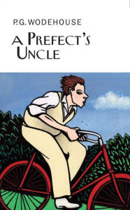 Title: A Prefect's Uncle, Author: P. G. Wodehouse