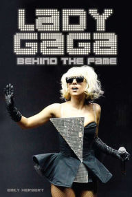 Title: Lady Gaga: Behind the Fame, Author: Emily Herbert