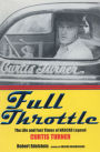 Full Throttle: The Life and Fast Times of NASCAR Legend Curtis Turner