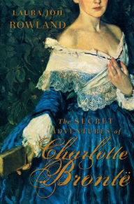 Title: The Secret Adventures of Charlotte Bronte, Author: Laura Joh Rowland