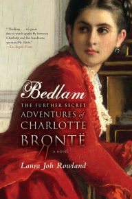 Title: Bedlam: The Further Secret Adventures of Charlotte Bronte, Author: Laura Joh Rowland