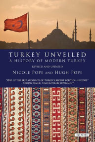 Title: Turkey Unveiled: A History of Modern Turkey, Author: Hugh Pope