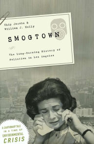 Title: Smogtown: The Lung-Burning History of Pollution in Los Angeles, Author: Chip Jacobs