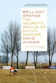 Title: Brilliant Orange: The Neurotic Genius of Dutch Soccer, Author: David Winner