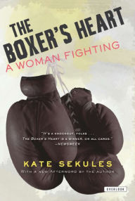 Title: The Boxer's Heart: A Woman Fighting, Author: Kate Sekules