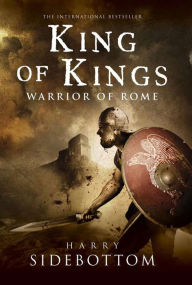 Title: King of Kings: Warrior of Rome, Author: Harry Sidebottom