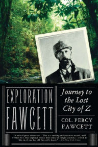 Title: Exploration Fawcett: Journey to the Lost City of Z, Author: Percy Fawcett