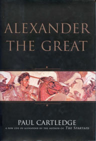 Title: Alexander the Great: A New Life of Alexander, Author: Paul Cartledge