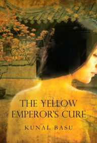 Title: Yellow Emperor's Cure: A Novel, Author: Kanal Basu