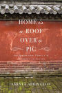 Home Is a Roof Over a Pig: An American Family's Journey in China