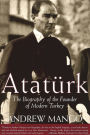 Ataturk: The Biography of the founder of Modern Turkey