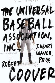 Title: The Universal Baseball Association, Inc., J. Henry Waugh, Prop., Author: Robert Coover