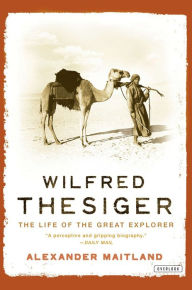 Title: Wilfred Thesiger: The Life of the Great Explorer, Author: Alexander Maitland