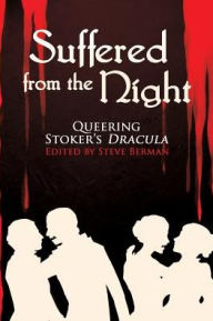 Title: Suffered from the Night: Queering Stoker's Dracula, Author: Steve Berman