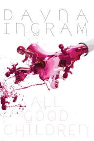 Title: All Good Children, Author: Dayna Ingram